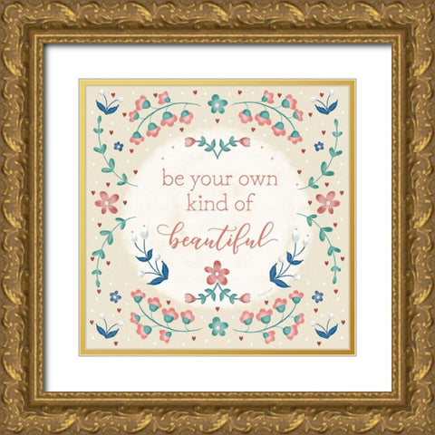 Be Your Own Kind of Beautiful Gold Ornate Wood Framed Art Print with Double Matting by Pugh, Jennifer