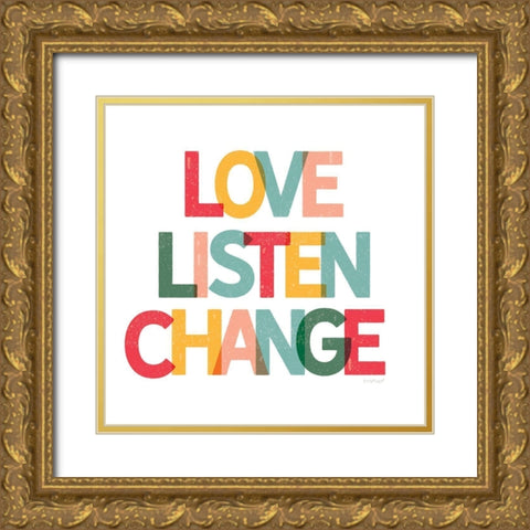 Love, Listen, Change Gold Ornate Wood Framed Art Print with Double Matting by Pugh, Jennifer