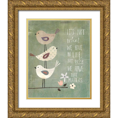 Its Who We Have Gold Ornate Wood Framed Art Print with Double Matting by Doucette, Katie