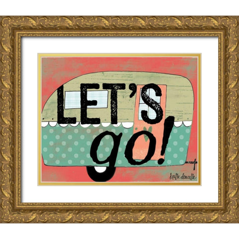 Lets Go Gold Ornate Wood Framed Art Print with Double Matting by Doucette, Katie