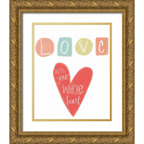 Love with Your Whole Heart Gold Ornate Wood Framed Art Print with Double Matting by Doucette, Katie
