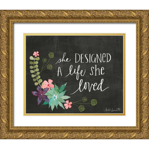 She Designed a Life She Loved Gold Ornate Wood Framed Art Print with Double Matting by Doucette, Katie