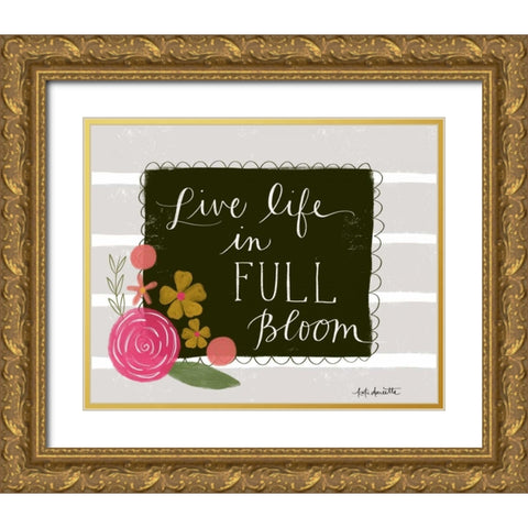 Live Life in Full Bloom Gold Ornate Wood Framed Art Print with Double Matting by Doucette, Katie