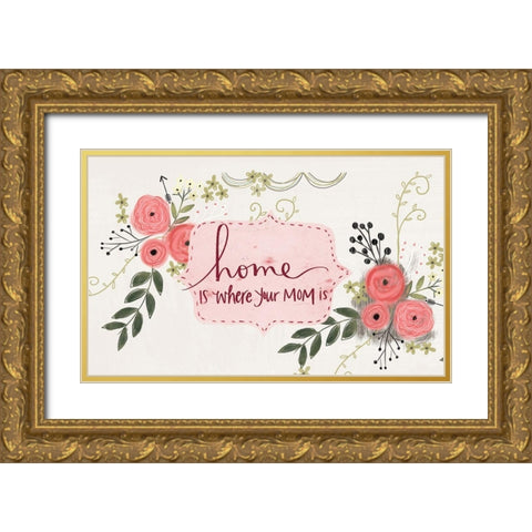 Home is Where Your Mom Is Gold Ornate Wood Framed Art Print with Double Matting by Doucette, Katie