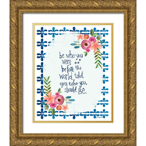 Be Who You Were Gold Ornate Wood Framed Art Print with Double Matting by Doucette, Katie