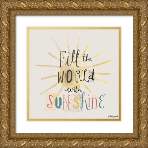 Fill the World with Sunshine Gold Ornate Wood Framed Art Print with Double Matting by Doucette, Katie