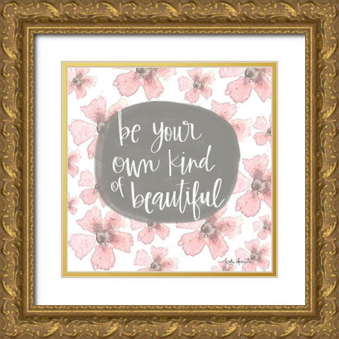 Be Your Own Kind of Beautiful Gold Ornate Wood Framed Art Print with Double Matting by Doucette, Katie