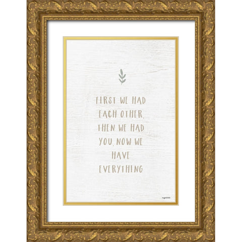 We Have Everything Gold Ornate Wood Framed Art Print with Double Matting by Brown, Kyra