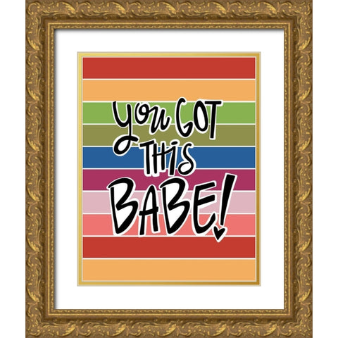You Got This-Babe! Gold Ornate Wood Framed Art Print with Double Matting by Rupp, Mariah