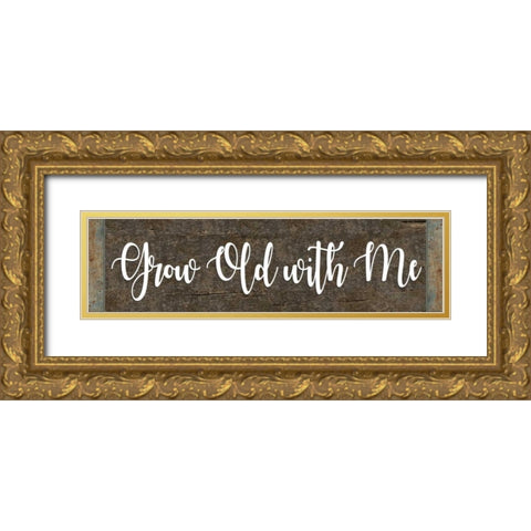 Grow Old With Me Gold Ornate Wood Framed Art Print with Double Matting by ND Art and Design