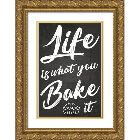 Life Is What You Bake It Gold Ornate Wood Framed Art Print with Double Matting by ND Art