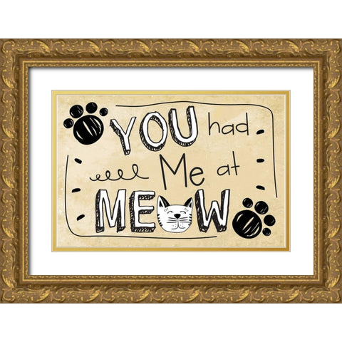 You Had Me at Meow Gold Ornate Wood Framed Art Print with Double Matting by ND Art