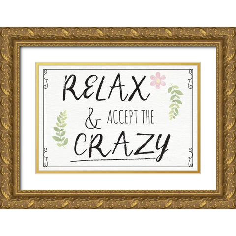 Relax and Accept the Crazy Gold Ornate Wood Framed Art Print with Double Matting by ND Art