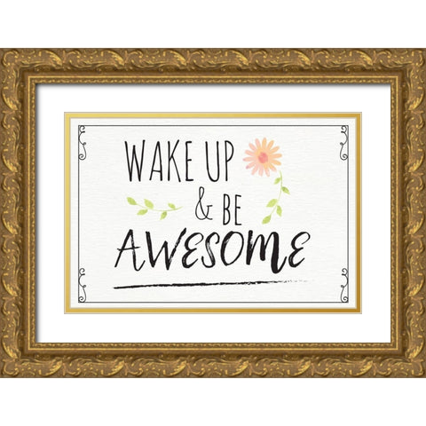 Wake Up and Be Awesome Gold Ornate Wood Framed Art Print with Double Matting by ND Art