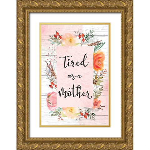 Tired as a Mother Gold Ornate Wood Framed Art Print with Double Matting by ND Art