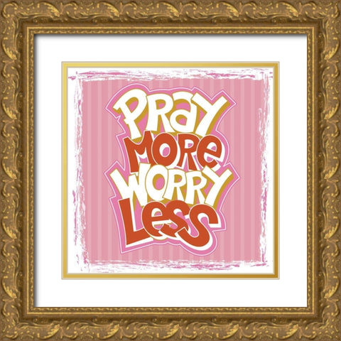Pray More, Worry Less Gold Ornate Wood Framed Art Print with Double Matting by ND Art