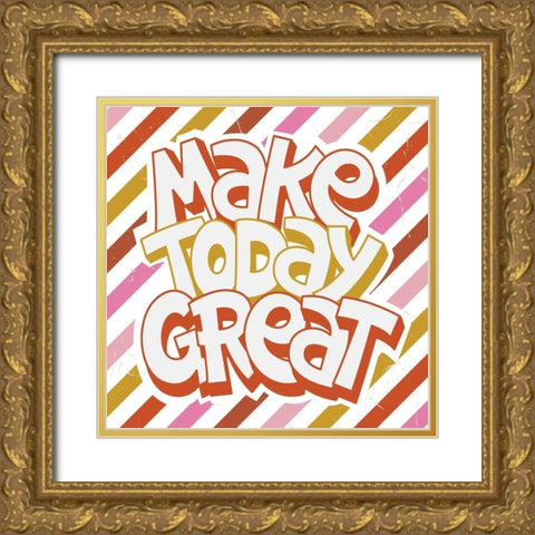 Make Today Great Gold Ornate Wood Framed Art Print with Double Matting by ND Art