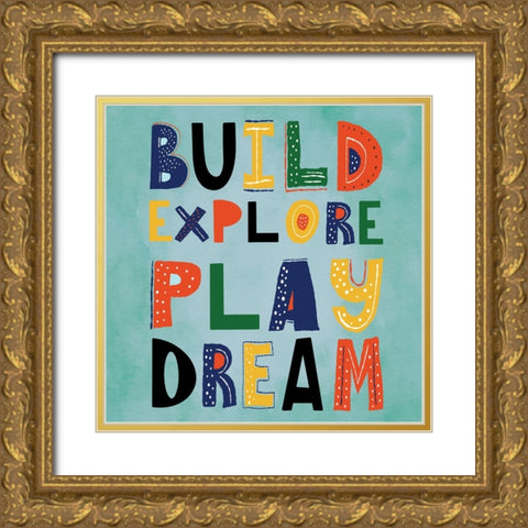 Build, Explore, Play, Dream Gold Ornate Wood Framed Art Print with Double Matting by ND Art