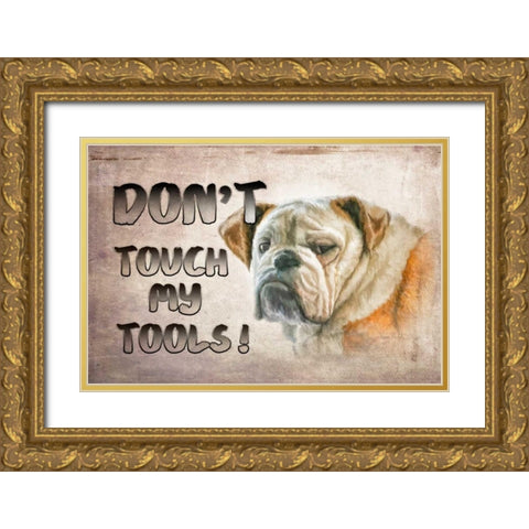 Dont Touch My Tools Gold Ornate Wood Framed Art Print with Double Matting by Murdock, Ramona