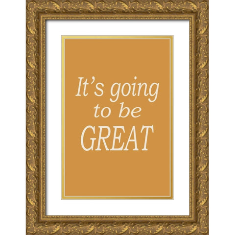 Going to be Great No. 1 Gold Ornate Wood Framed Art Print with Double Matting by Murdock, Ramona
