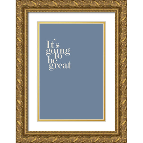 Going to be Great No. 3 Gold Ornate Wood Framed Art Print with Double Matting by Murdock, Ramona
