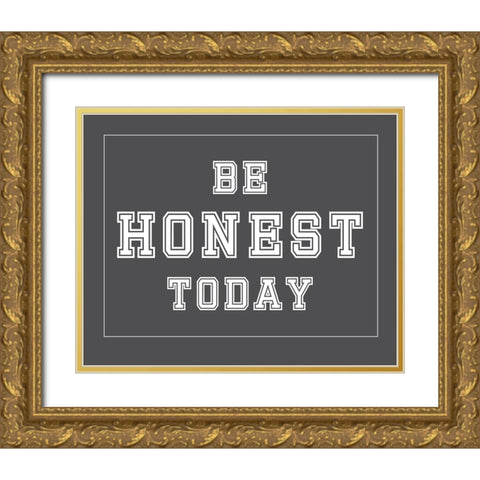 Be Honest Today Gold Ornate Wood Framed Art Print with Double Matting by Murdock, Ramona