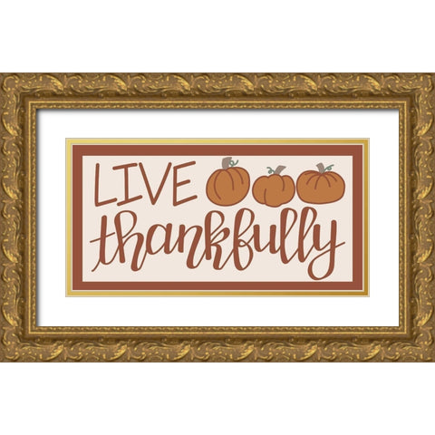 Live Thankfully Gold Ornate Wood Framed Art Print with Double Matting by Dicks, Stephanie