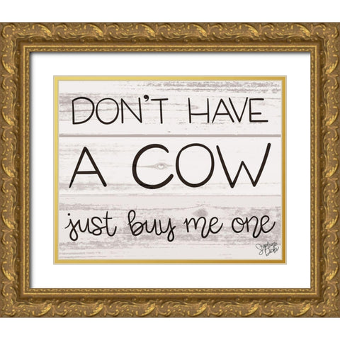 Dont Have a Cow Gold Ornate Wood Framed Art Print with Double Matting by Dicks, Stephanie