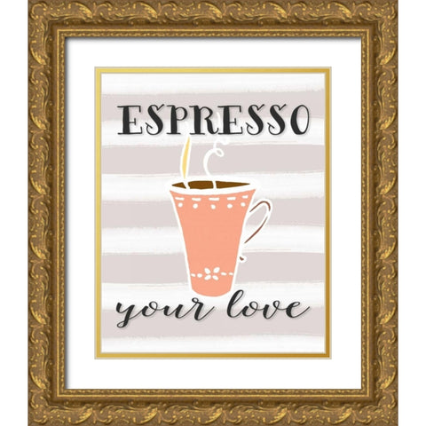 Espresso Your Love Gold Ornate Wood Framed Art Print with Double Matting by Moss, Tara