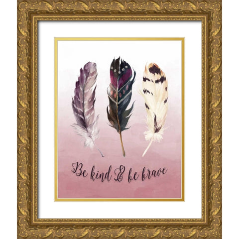 Be Kind and Be Brave Gold Ornate Wood Framed Art Print with Double Matting by Moss, Tara