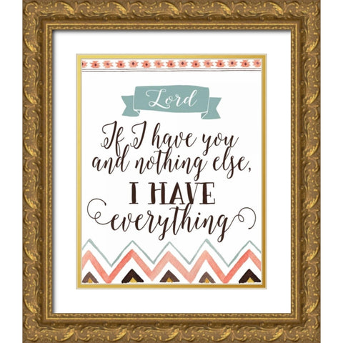 Lord If I Have You Gold Ornate Wood Framed Art Print with Double Matting by Moss, Tara