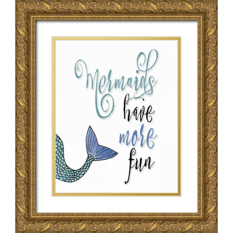 Mermaids Have More Fun Gold Ornate Wood Framed Art Print with Double Matting by Moss, Tara