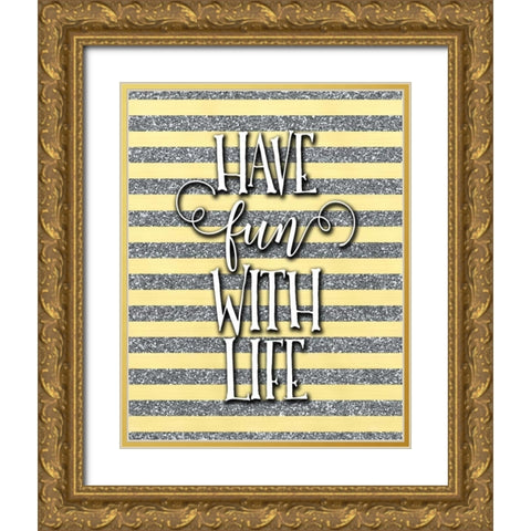 Have Fun with Life Gold Ornate Wood Framed Art Print with Double Matting by Moss, Tara