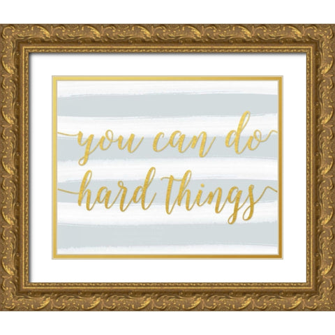You Can Do Hard Things Gray Gold Ornate Wood Framed Art Print with Double Matting by Moss, Tara