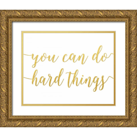 You Can Do Hard Things Gold Gold Ornate Wood Framed Art Print with Double Matting by Moss, Tara