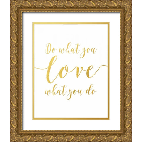 Do What You Love - Gold Gold Ornate Wood Framed Art Print with Double Matting by Moss, Tara