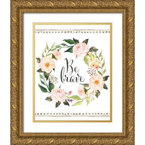 Be Brave Wreath Gold Ornate Wood Framed Art Print with Double Matting by Moss, Tara
