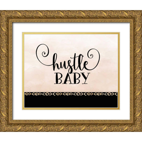 Hustle Baby Gold Ornate Wood Framed Art Print with Double Matting by Moss, Tara