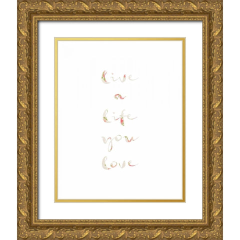 Live a Life You Love Gold Ornate Wood Framed Art Print with Double Matting by Moss, Tara