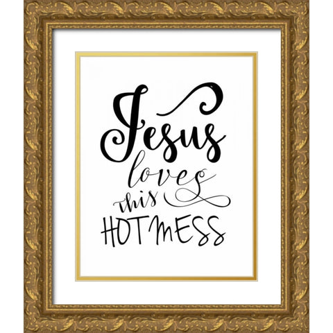 Jesus Loves This Hot Mess Gold Ornate Wood Framed Art Print with Double Matting by Moss, Tara