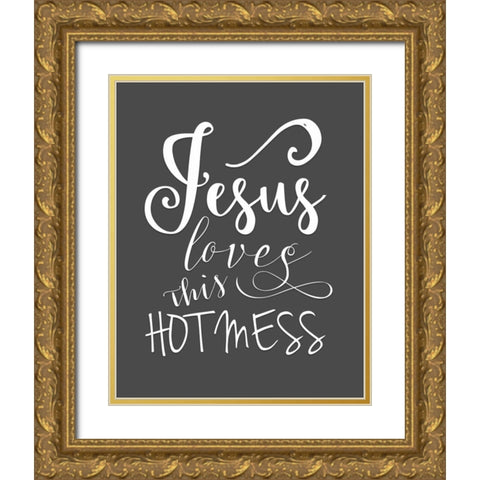 Jesus Loves This Hot Mess Gold Ornate Wood Framed Art Print with Double Matting by Moss, Tara