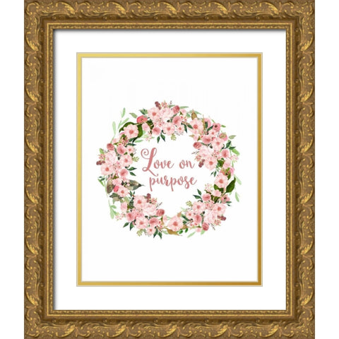 Love on Purpose Pink Wreath Gold Ornate Wood Framed Art Print with Double Matting by Moss, Tara