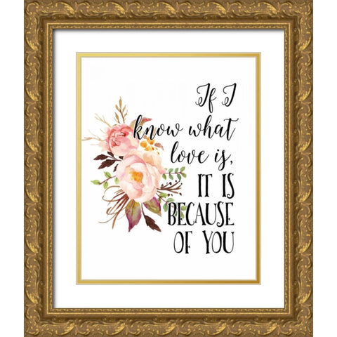 If I Know What Love Is Gold Ornate Wood Framed Art Print with Double Matting by Moss, Tara