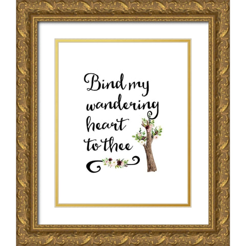 Bind My Wandering Heart Gold Ornate Wood Framed Art Print with Double Matting by Moss, Tara