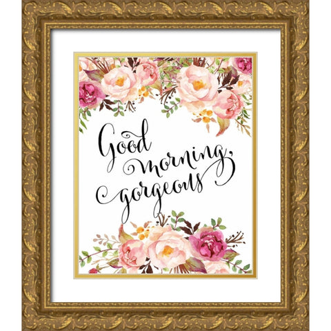 Good Morning Gorgeous Gold Ornate Wood Framed Art Print with Double Matting by Moss, Tara