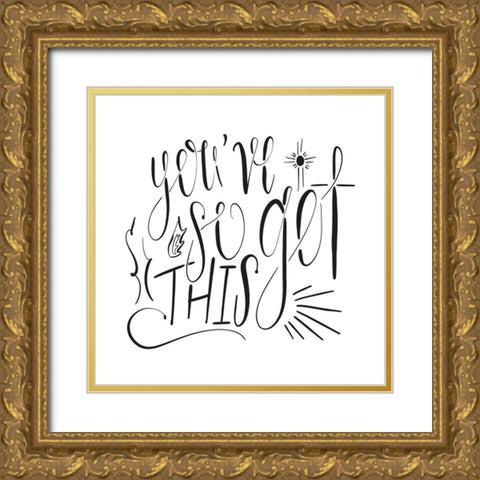 Youve So Got This Gold Ornate Wood Framed Art Print with Double Matting by Moss, Tara