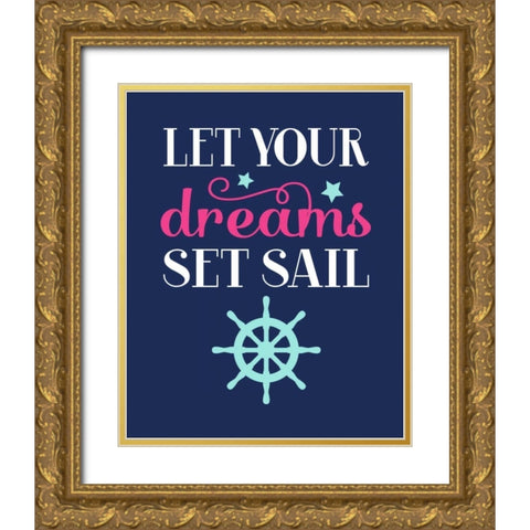 Let Your Dreams Set Sail Gold Ornate Wood Framed Art Print with Double Matting by Robinson, Tamara