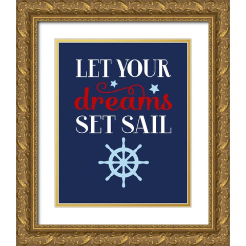 Let Your Dreams Set Sail Gold Ornate Wood Framed Art Print with Double Matting by Robinson, Tamara