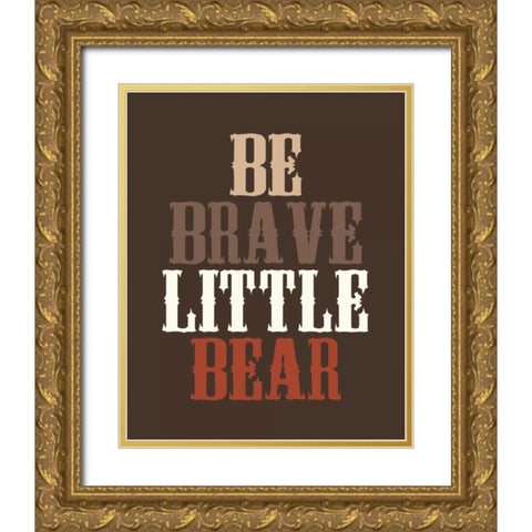 Be Brave Gold Ornate Wood Framed Art Print with Double Matting by Robinson, Tamara