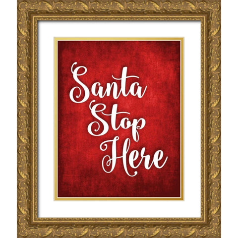 Santa Stop Here Gold Ornate Wood Framed Art Print with Double Matting by Robinson, Tamara